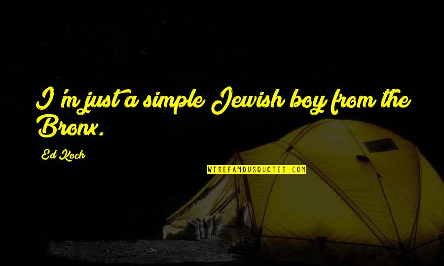 Bronx Quotes By Ed Koch: I'm just a simple Jewish boy from the