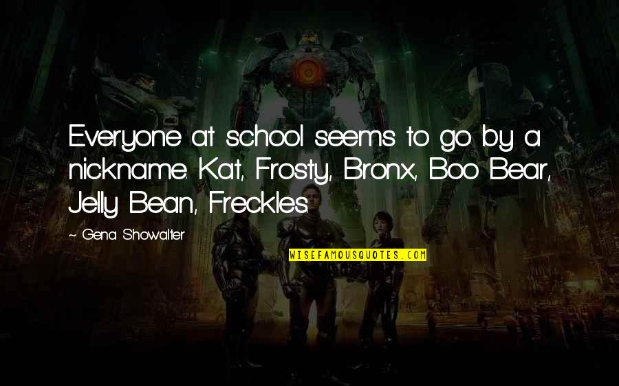 Bronx Quotes By Gena Showalter: Everyone at school seems to go by a Bronx Quotes By Gena Showalter: Everyone at school seems to go by a