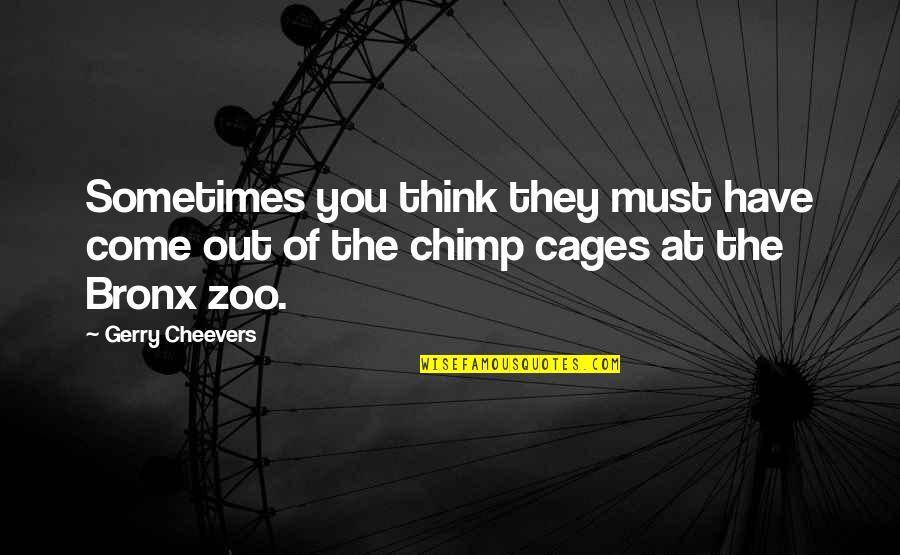 Bronx Quotes By Gerry Cheevers: Sometimes you think they must have come out