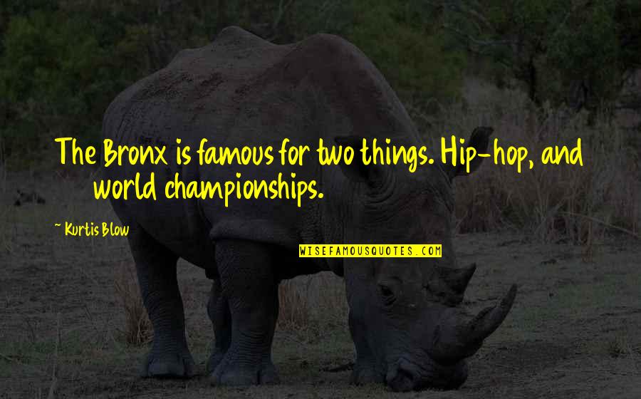 Bronx Quotes By Kurtis Blow: The Bronx is famous for two things. Hip-hop,