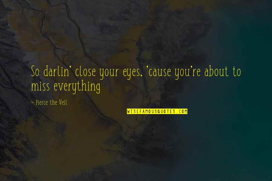 Bronx Quotes By Pierce The Veil: So darlin' close your eyes, 'cause you're about Bronx Quotes By Pierce The Veil: So darlin' close your eyes, 'cause you're about