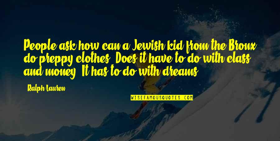 Bronx Quotes By Ralph Lauren: People ask how can a Jewish kid from Bronx Quotes By Ralph Lauren: People ask how can a Jewish kid from