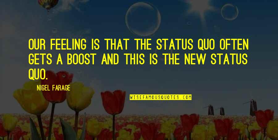 Bronx Tale Mickey Mantle Quotes By Nigel Farage: Our feeling is that the status quo often Bronx Tale Mickey Mantle Quotes By Nigel Farage: Our feeling is that the status quo often