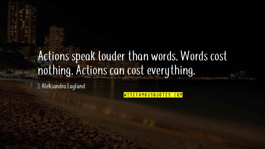 Bronya Quotes By Aleksandra Layland: Actions speak louder than words. Words cost nothing. Bronya Quotes By Aleksandra Layland: Actions speak louder than words. Words cost nothing.