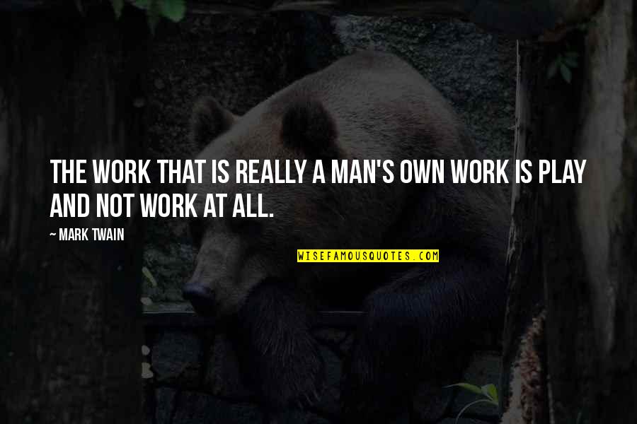 Bronya Quotes By Mark Twain: The work that is really a man's own