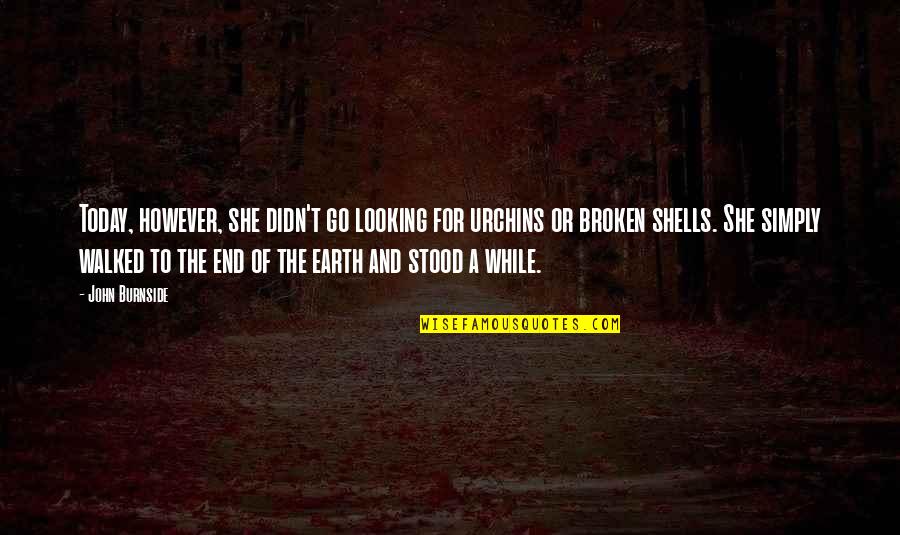 Bronzani Konjanik Quotes By John Burnside: Today, however, she didn't go looking for urchins Bronzani Konjanik Quotes By John Burnside: Today, however, she didn't go looking for urchins