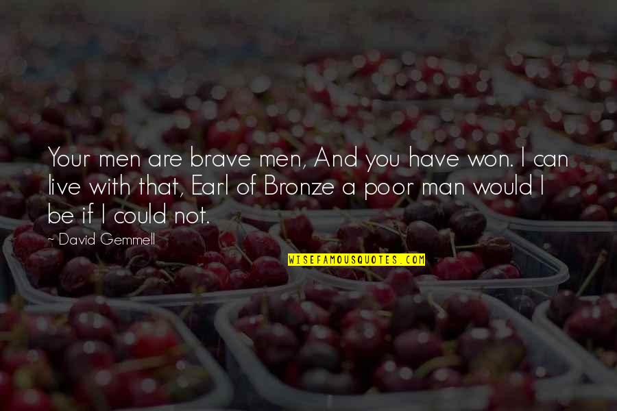 Bronze 5 Quotes By David Gemmell: Your men are brave men, And you have