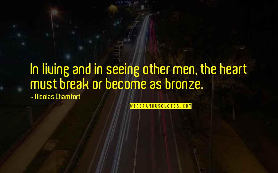 Bronze 5 Quotes By Nicolas Chamfort: In living and in seeing other men, the Bronze 5 Quotes By Nicolas Chamfort: In living and in seeing other men, the