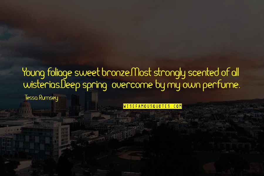 Bronze 5 Quotes By Tessa Rumsey: Young foliage sweet bronze.Most strongly scented of all Bronze 5 Quotes By Tessa Rumsey: Young foliage sweet bronze.Most strongly scented of all