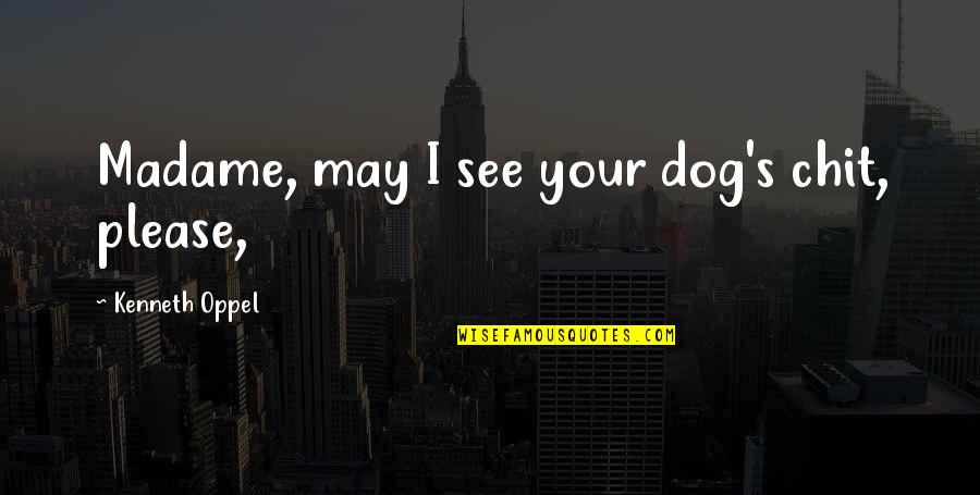 Bronze Bow Quotes By Kenneth Oppel: Madame, may I see your dog's chit, please,