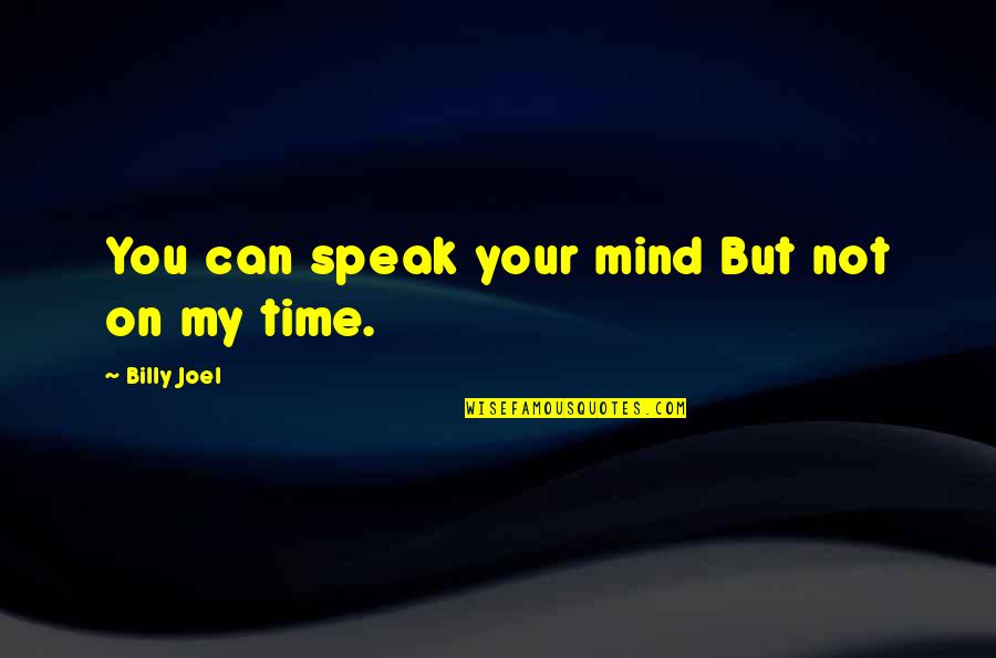 Bronze Color Quotes By Billy Joel: You can speak your mind But not on