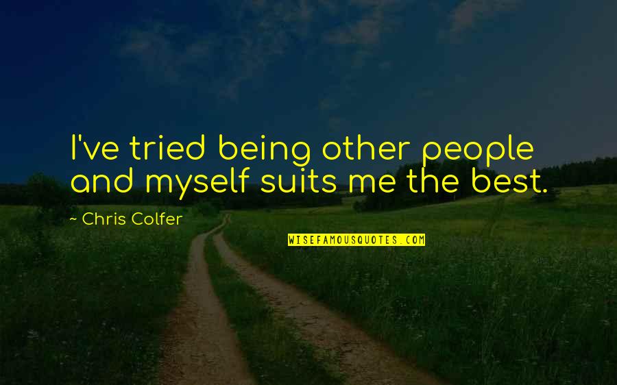 Bronze Tiger Quotes By Chris Colfer: I've tried being other people and myself suits