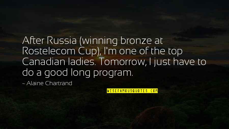 Bronze V Quotes By Alaine Chartrand: After Russia (winning bronze at Rostelecom Cup), I'm