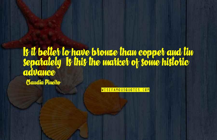 Bronze V Quotes By Claudia Pineiro: Is it better to have bronze than copper