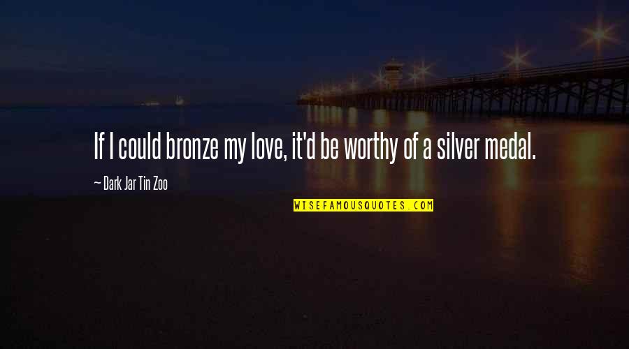 Bronze V Quotes By Dark Jar Tin Zoo: If I could bronze my love, it'd be