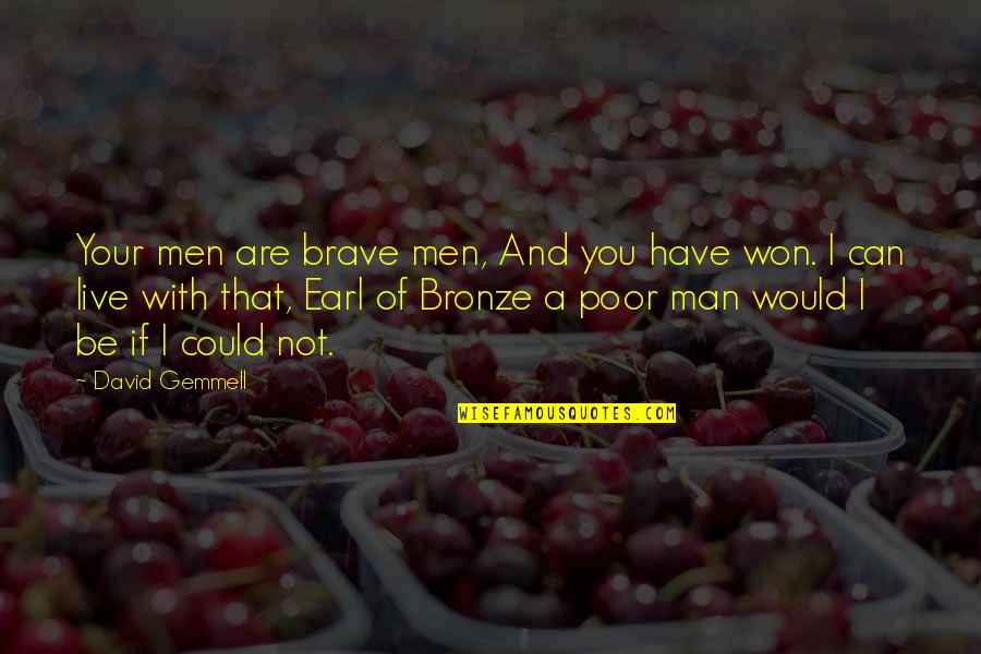 Bronze V Quotes By David Gemmell: Your men are brave men, And you have