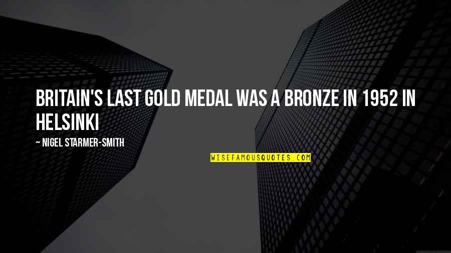 Bronze V Quotes By Nigel Starmer-Smith: Britain's last gold medal was a bronze in