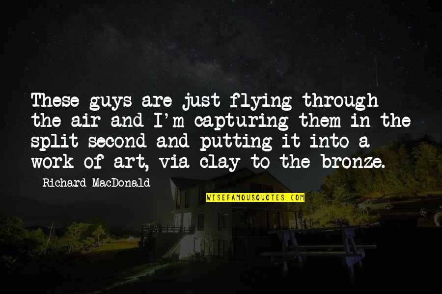 Bronze V Quotes By Richard MacDonald: These guys are just flying through the air