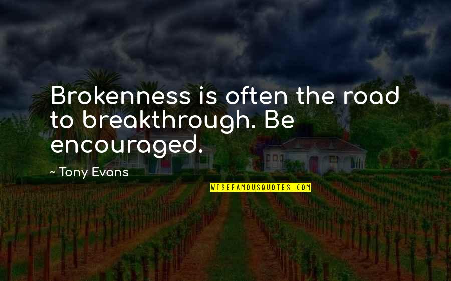 Bronzed Indulgence Quotes By Tony Evans: Brokenness is often the road to breakthrough. Be