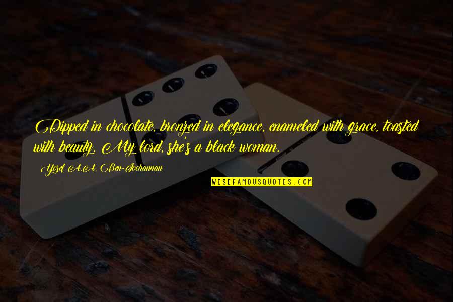 Bronzed Quotes By Yosef A.A. Ben-Jochannan: Dipped in chocolate, bronzed in elegance, enameled with Bronzed Quotes By Yosef A.A. Ben-Jochannan: Dipped in chocolate, bronzed in elegance, enameled with