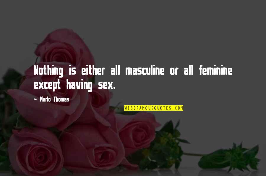 Bronzed Shoes Quotes By Marlo Thomas: Nothing is either all masculine or all feminine
