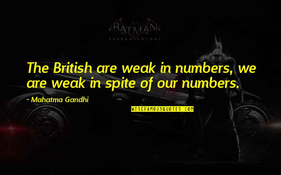Bronzefish Quotes By Mahatma Gandhi: The British are weak in numbers, we are