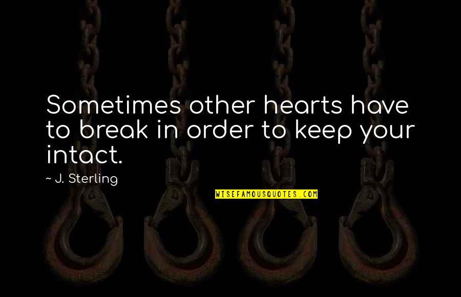 Bronzell Miller Quotes By J. Sterling: Sometimes other hearts have to break in order