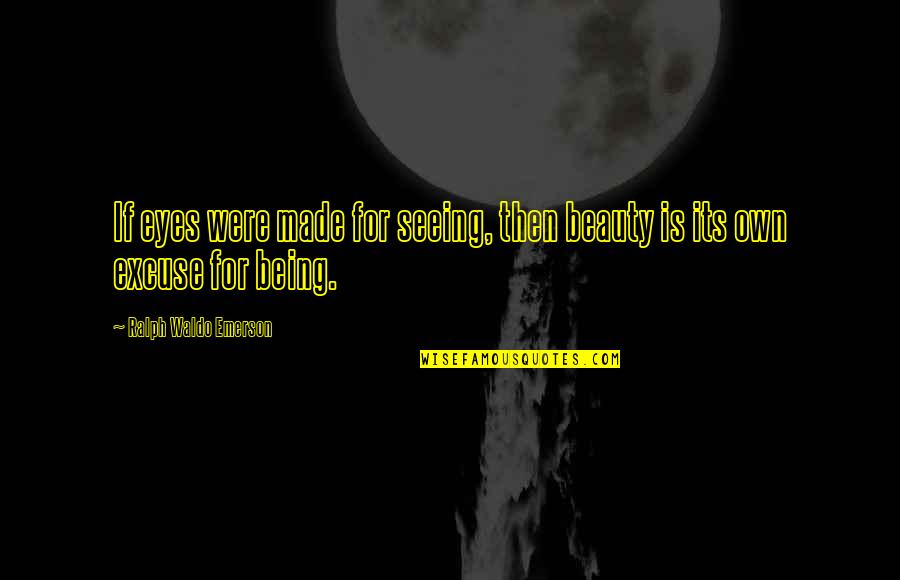 Bronzesmith Quotes By Ralph Waldo Emerson: If eyes were made for seeing, then beauty