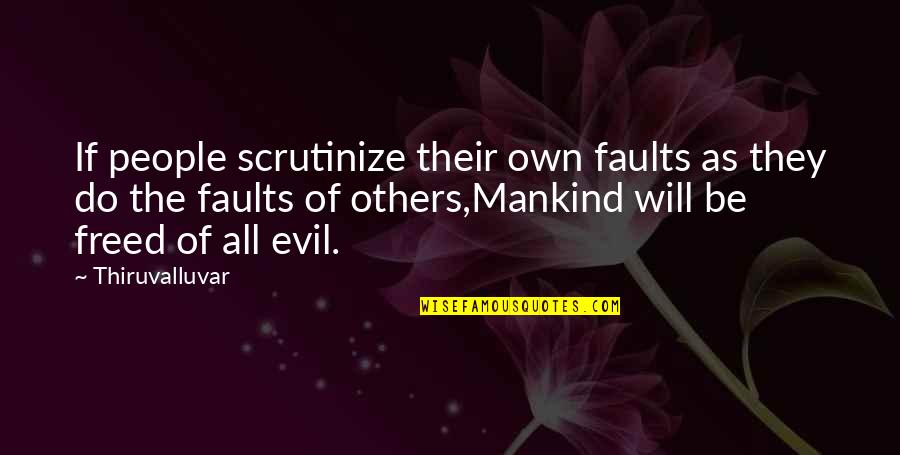 Bronzesmith Quotes By Thiruvalluvar: If people scrutinize their own faults as they