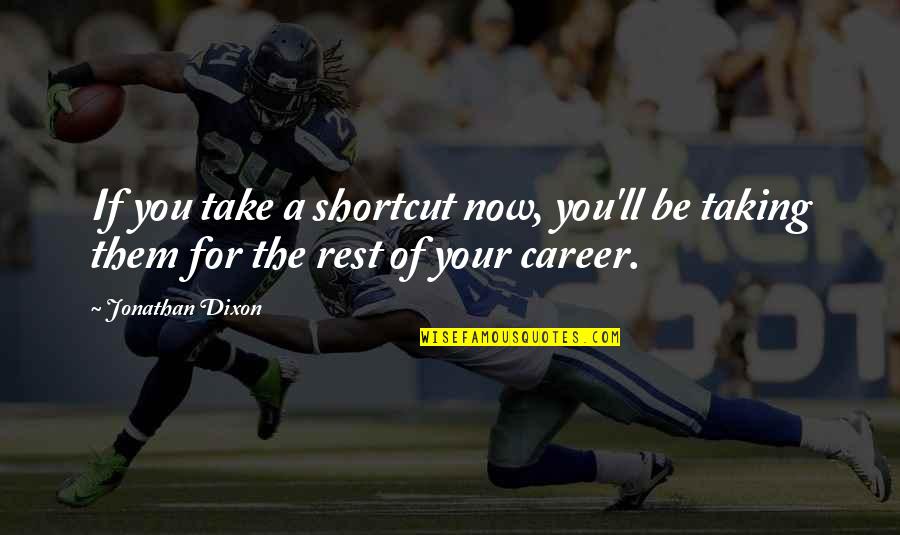 Bronzettis Framingham Quotes By Jonathan Dixon: If you take a shortcut now, you'll be