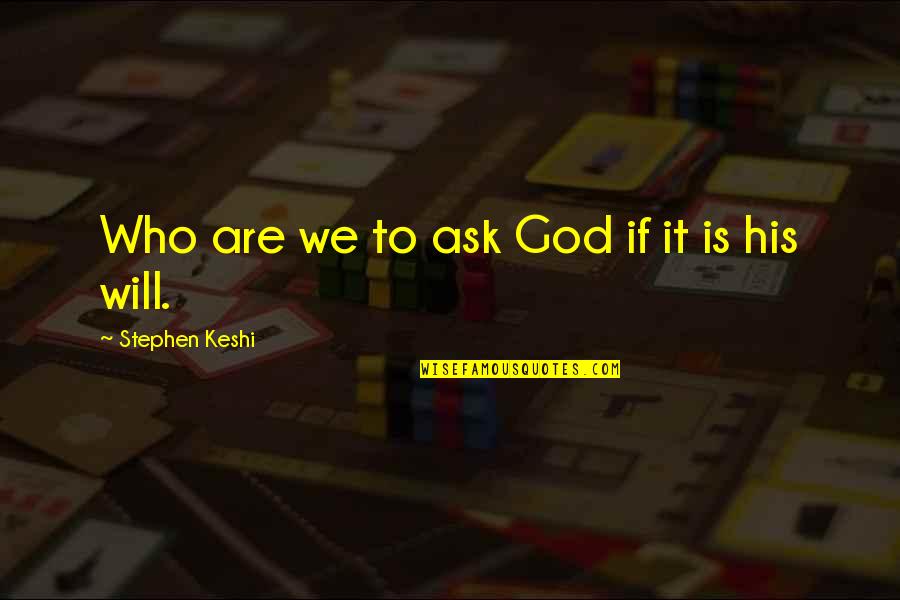 Bronzini Fillet Quotes By Stephen Keshi: Who are we to ask God if it
