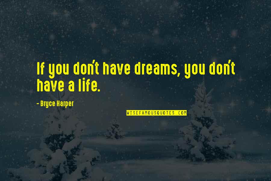 Bronzini Vs Branzino Quotes By Bryce Harper: If you don't have dreams, you don't have Bronzini Vs Branzino Quotes By Bryce Harper: If you don't have dreams, you don't have
