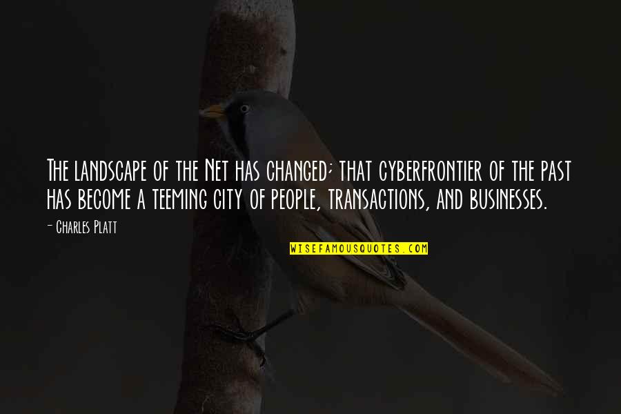 Bronzini Vs Branzino Quotes By Charles Platt: The landscape of the Net has changed; that Bronzini Vs Branzino Quotes By Charles Platt: The landscape of the Net has changed; that