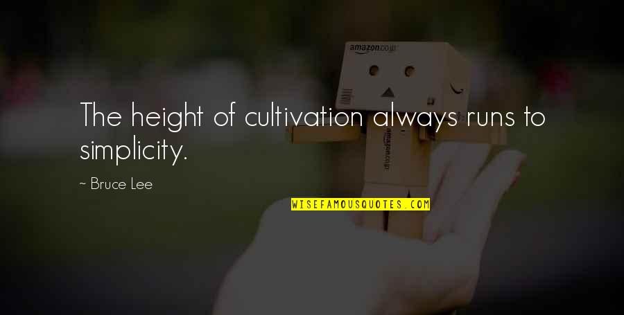 Brood En Spelen Quotes By Bruce Lee: The height of cultivation always runs to simplicity.