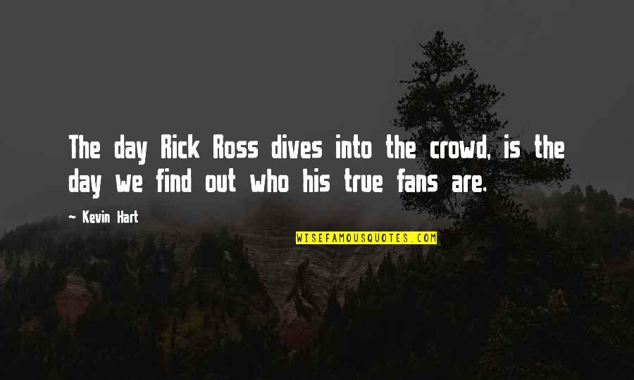 Brooded Antonym Quotes By Kevin Hart: The day Rick Ross dives into the crowd,