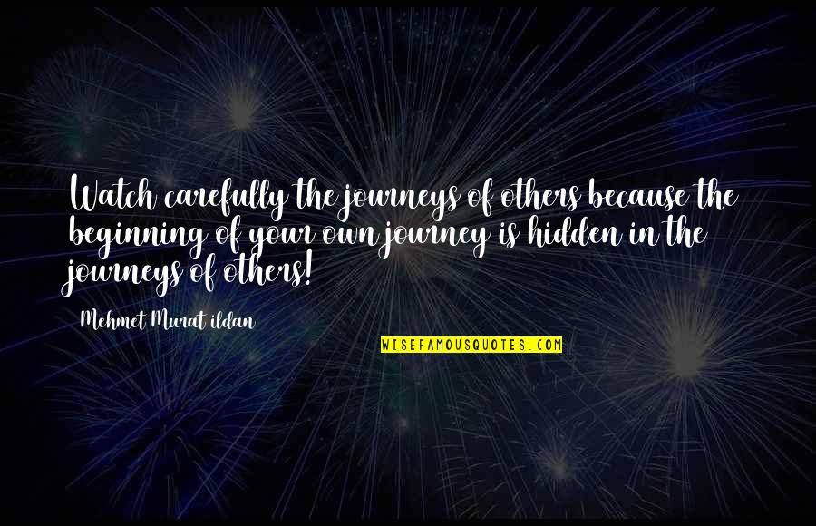 Brooders Quotes By Mehmet Murat Ildan: Watch carefully the journeys of others because the