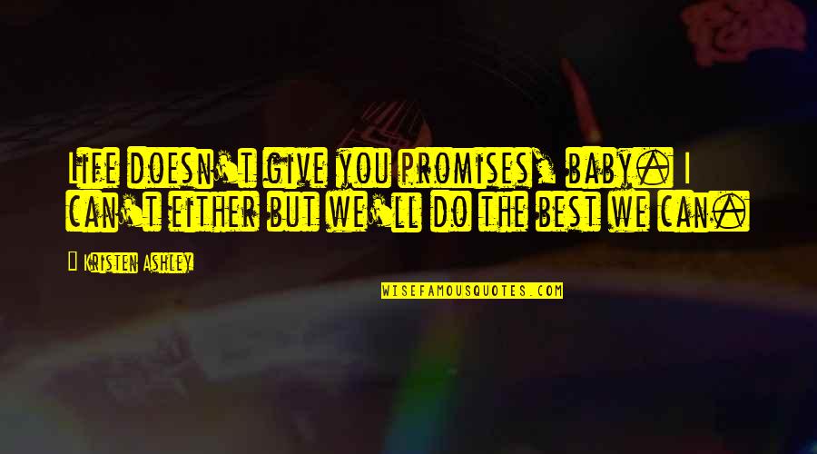 Brooding Chicks Quotes By Kristen Ashley: Life doesn't give you promises, baby. I can't