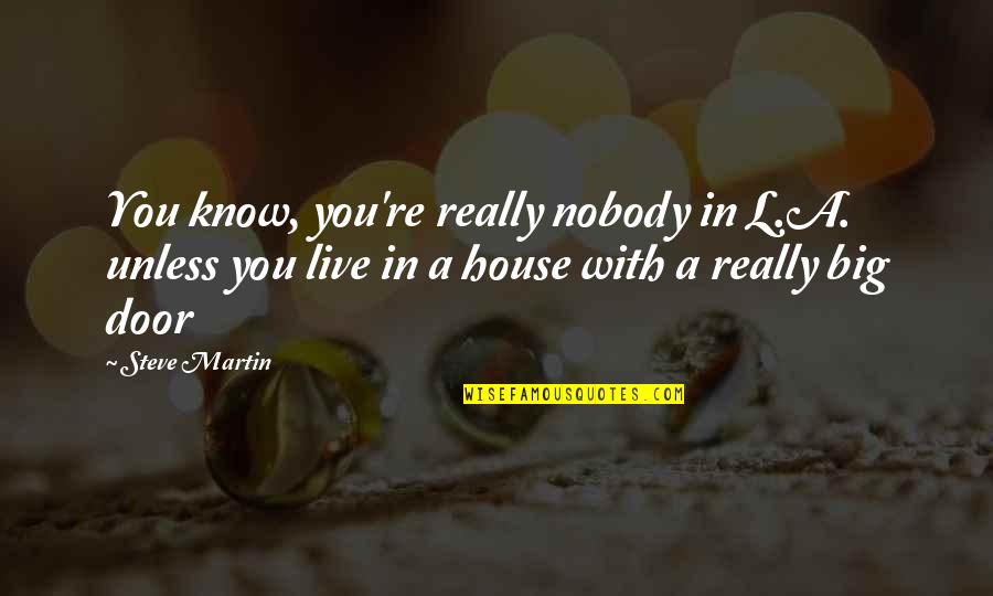 Brooding Chicks Quotes By Steve Martin: You know, you're really nobody in L.A. unless