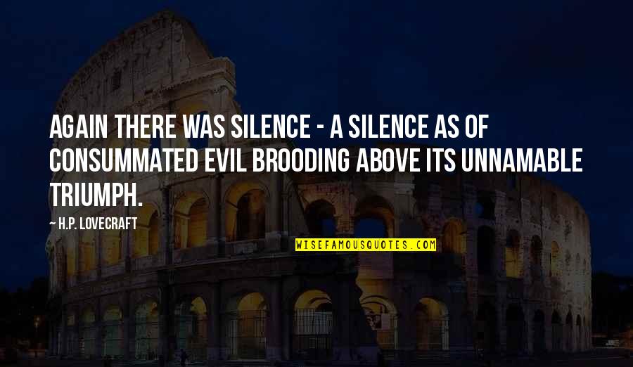 Brooding Quotes By H.P. Lovecraft: Again there was silence - a silence as