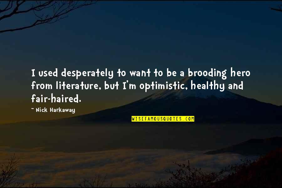 Brooding Quotes By Nick Harkaway: I used desperately to want to be a