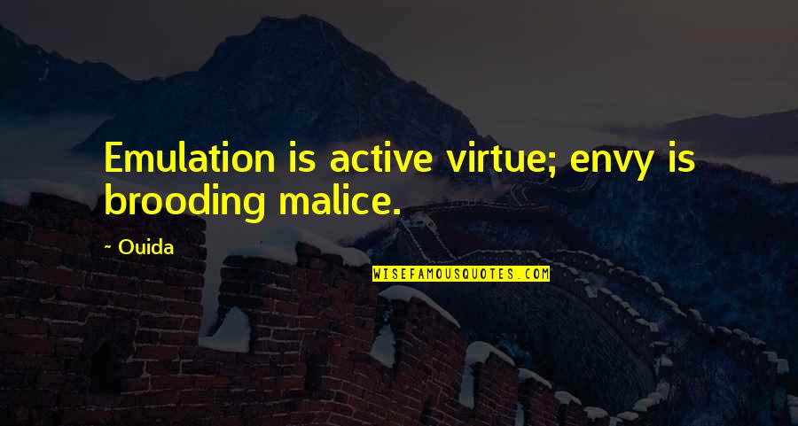 Brooding Quotes By Ouida: Emulation is active virtue; envy is brooding malice.