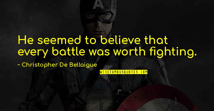 Broodmare Quotes By Christopher De Bellaigue: He seemed to believe that every battle was