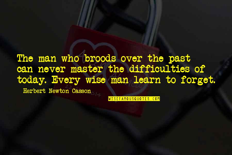 Broods Quotes By Herbert Newton Casson: The man who broods over the past can