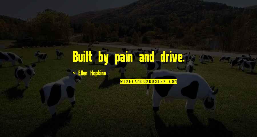 Brook Benton Quotes By Ellen Hopkins: Built by pain and drive.