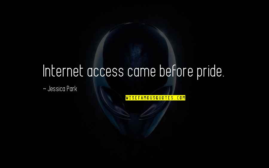 Brook Berringer Quotes By Jessica Park: Internet access came before pride.