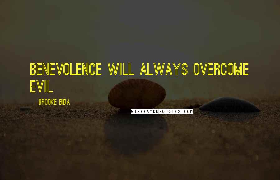 Brooke Bida quotes: Benevolence will always overcome evil