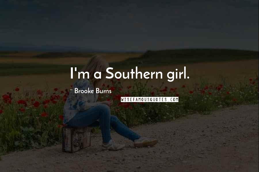 Brooke Burns quotes: I'm a Southern girl.