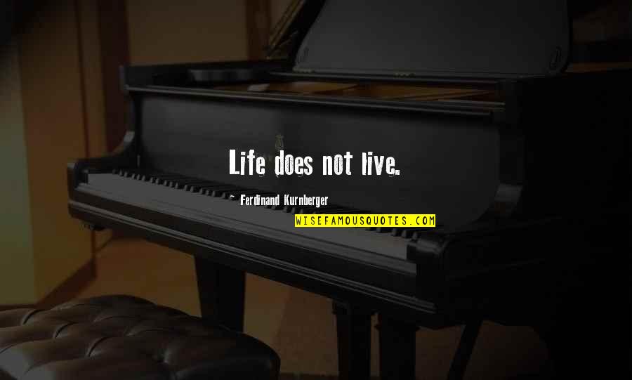 Brooke Davis Sassy Quotes By Ferdinand Kurnberger: Life does not live. Brooke Davis Sassy Quotes By Ferdinand Kurnberger: Life does not live.