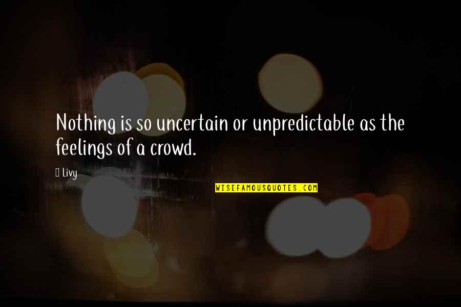 Brooke Davis Sassy Quotes By Livy: Nothing is so uncertain or unpredictable as the