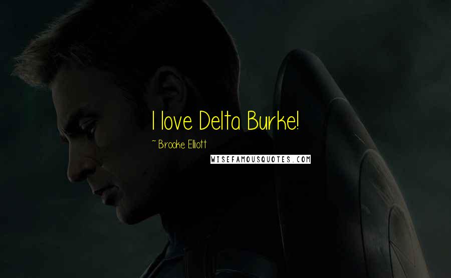 Brooke Elliott quotes: I love Delta Burke!